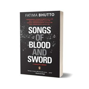 Songs Of Blood And Sword A Daughter's Memoir By Fatima Bhutto