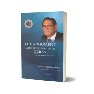 The Argument With Reference To The Quran By Prof. Ahmad Rafique Akhtar