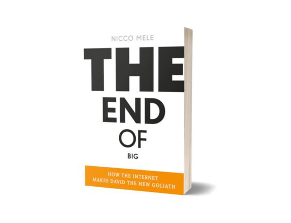 The End of Big How the Internet Makes David the New Goliath By Nicco Mele
