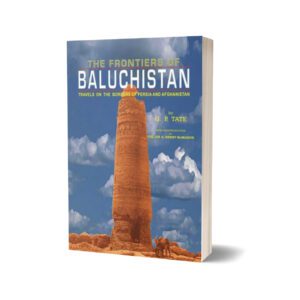 The Frontiers Of Baluchistan By G. P. Tate