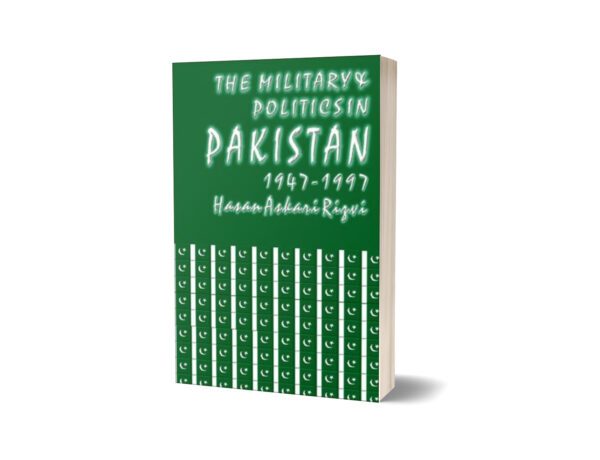 The Military & Politics In Pakistan 1947-1997 By Hasan Askari Rizvi