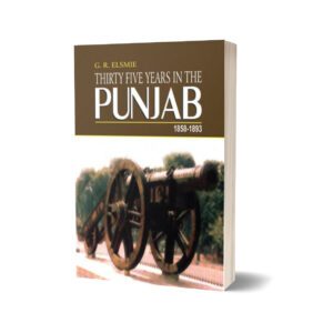 Thirty Five Years In The Punjab 1858-1893 By G. R. Elsmie
