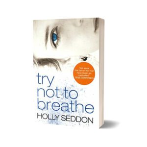 Try Not to Breathe A Novel By Holly Seddon