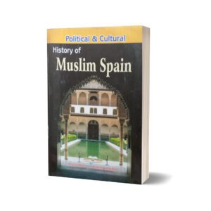 Political &Culture Histroy Of Muslim Spain By Muhammad Sohail Bhatti