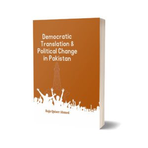 Democratic Translation & Political Change In Pakistan