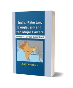 Pakistan, India, Bangladesh The Major Powers By G.W. Choudhury