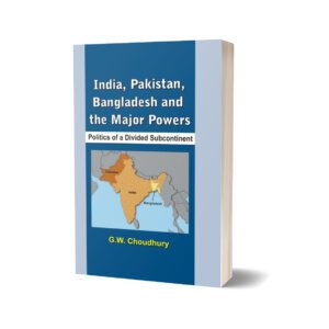 Pakistan, India, Bangladesh The Major Powers By G.W. Choudhury