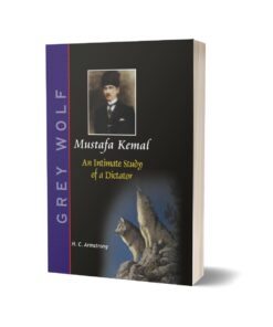 Mustafa Kemal An Intimate Study Of a Dictator By H. C. Armstrong