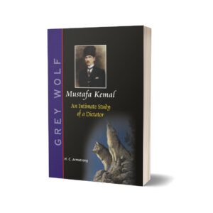 Mustafa Kemal An Intimate Study Of a Dictator By H. C. Armstrong