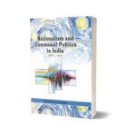 Nationalism and Communal Politics in India By Mushirul Hasan