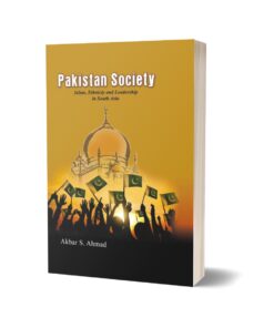 Pakistan Society Islam, Ethnicity and Leadership in South Asia By Akbar S. Ahmad