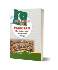 Politics in pakistan The Nature and Direction of Change By K. B. Sayeed