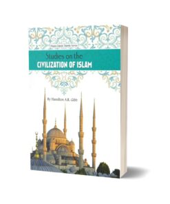Studies on the Civilization of Islam By Hamilton A.R. Gibb