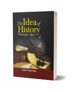 The Idea of History Through Ages By Tahir Kamran