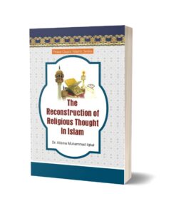 The Reconstruction of Religious Thought in Islam By Dr. Allama Muhammad Iqbal