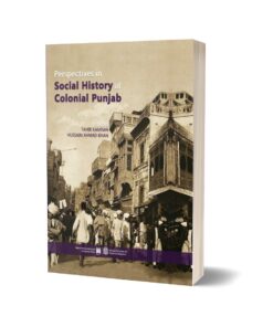 Perspectives in Social History of Colonial Punjab By Tahir Kamran and Hussain Ahmad Khan