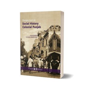 Perspectives in Social History of Colonial Punjab By Tahir Kamran and Hussain Ahmad Khan