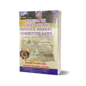 Manual Of AGRICULTURAL PRODUCE MARKET COMMITTEE LAWS For CSS PMS PCS By S.A. ABID - Mansoor Book House