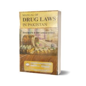 MANUAL OF DRUG LAWS IN PAKISTAN BY DR. AMNA MUTTAQI DR. ANDLEEB ZARA MAJID BASHIR