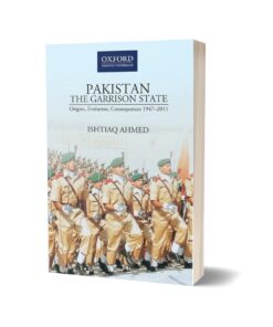 PAKISTAN-THE GARRISON STATE Origins Evolution Consequences (1947–2011)