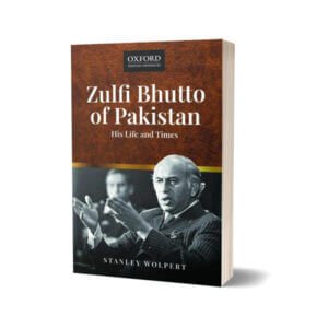 Zulfi Bhutto of Pakistan His Life & Times By Stanley Wolpert