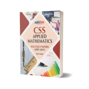 CSS Applied Mathematics Solved Papers (2007-2021) By Iqra Liaqat-JWT