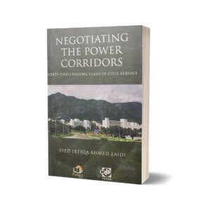 Negotiating The Power Corridors By Syed Irtiqa Ahmed Zaidi