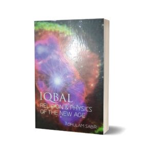 Iqbal Religious & Physics OF the New Age By Ghulam Sabir