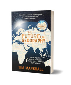 The Future of Geography By Tim Marshall