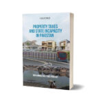 Property Taxes & State Incapacity in Pakistan By M Mujtaba Piracha