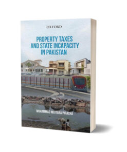 Property Taxes & State Incapacity in Pakistan By M Mujtaba Piracha