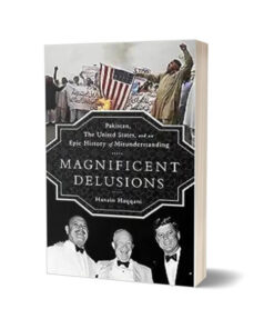 Magnificent Delusions By Husain Haqqani