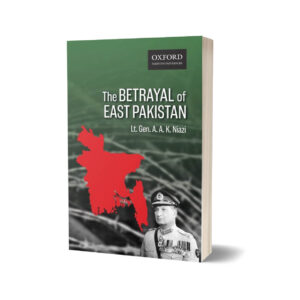 The Betrayal of East Pakistan By Lt-Gen. A. K. Niazi