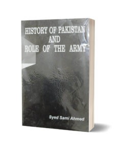 History of Pakistan & Role of The Army By Syed Sami Ahmed