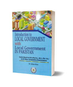 Introduction to Local Government with Local Government in Pakistan By Dr. Sultan Khan