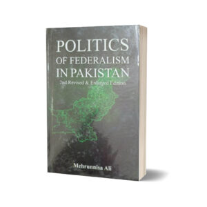 Politics of Federalism in Pakistan By Mehrunnisa Ali