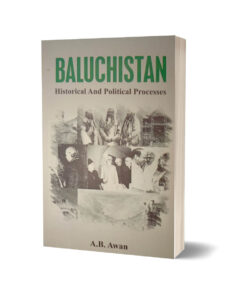 Baluchistan Historical & Political Processes By A.B. Awan