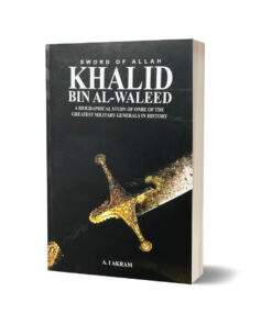 Khalid Bin Al-Waleed (The Sword of Allah) By A.I. Akram