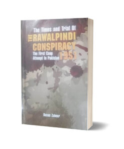 The Times & Trials of the Rawalpindi Conspiracy 1951 By Hasan Zaheer