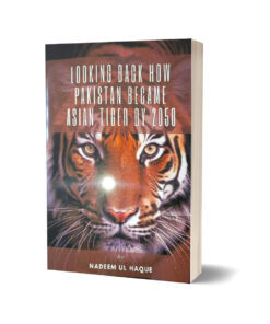 Looking Back How Pakistan Became Asian Tiger By 2050-Nadeem-ul-Haq