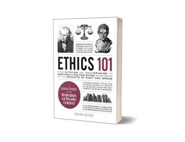 Ethics 101 From Altruism and Utilitarianism By Brian Boone