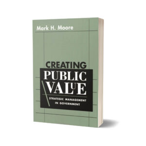 Creating Public Value Strategic Management in Government By Mark H. Moore