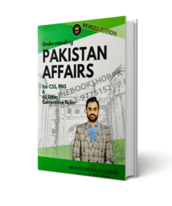 Understanding Pakistan Affairs for CSS PMS By Moazzam Khan Lodhi