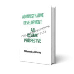 Administrative Development An Islamic Perspective By M. A. Al-Buraey