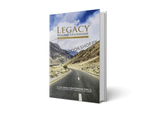 Legacy Beyond Leadership By Lt. Gen.(R) Arshad Mehmood