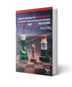 Understanding the Problematic Of Conflict Between Pakistan & India By Wajahat Ali